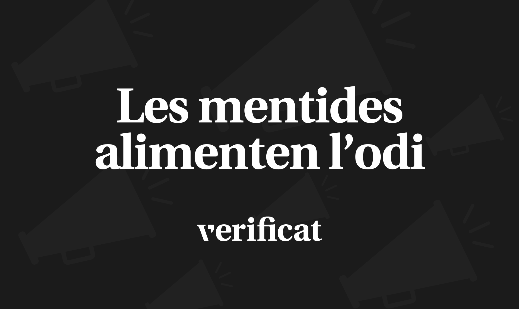 Les mentides alimenten l’odi