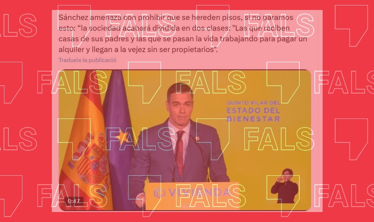 És fals que Sánchez hagi amenaçat amb prohibir que s’heretin pisos